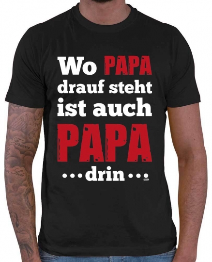 Wo Papa Drauf Steht Ist Auch Papa Drin Herren T-Shirt // 20 Farben, XS - 5XXL 