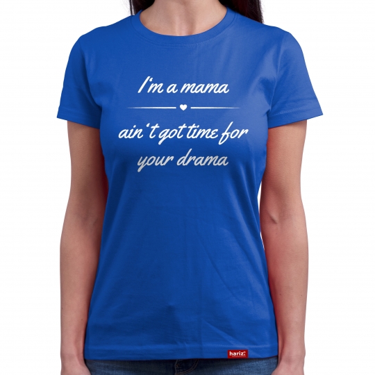 I‘m a Mama – Ain‘t Mama³ got time for your drama Test-L191 // 2 Farben, XS-4XL 